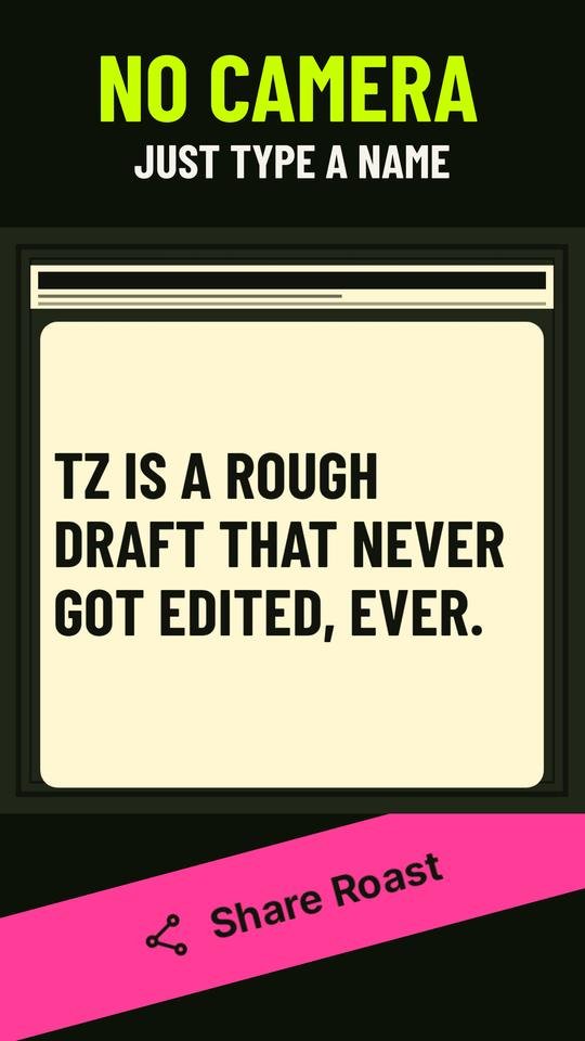 A Name Roast card headed No camera, just type a name. The caption reads: TZ is a rough draft that never got edited, ever.